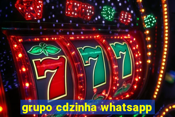 grupo cdzinha whatsapp